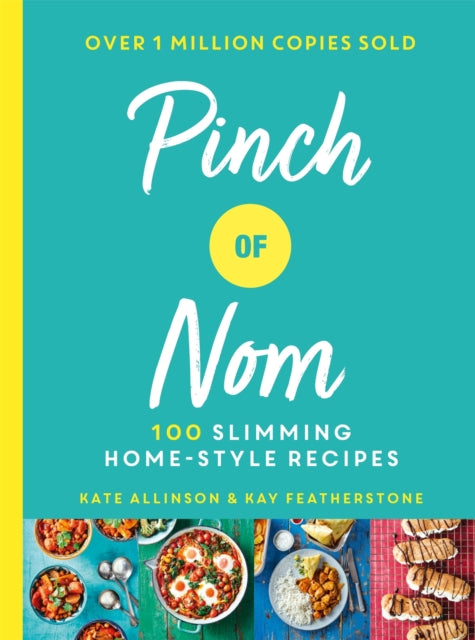 Pinch of Nom : 100 Slimming, Home-style Recipes, Kay Allinson and Kate Allinson