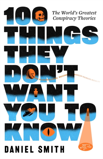 100 Things They Don't Want You To Know : The World's Greatest Conspiracy Theories, Daniel Smith