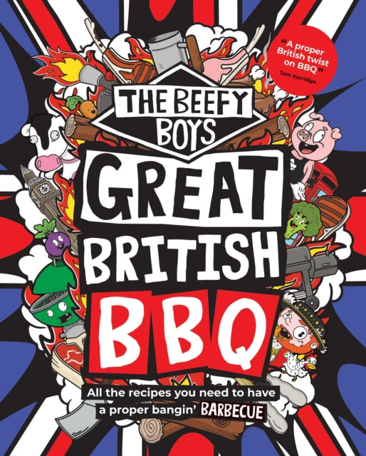 The Beefy Boys' Great British BBQ : All the recipes you need to have a proper bangin’ barbecue, The Beefy Boys