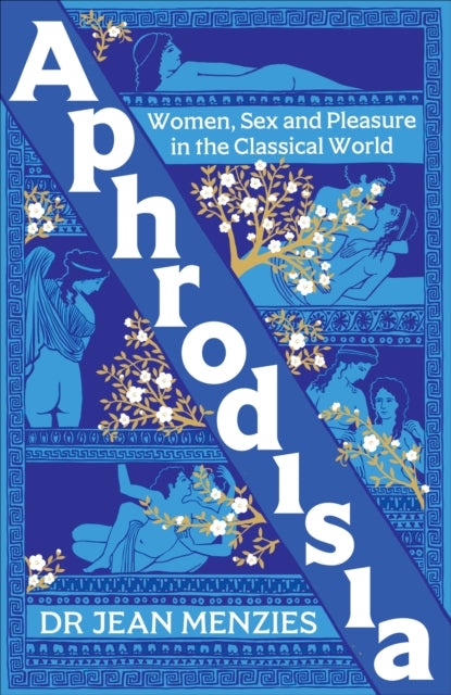 Aphrodisia : Women, Sex and Pleasure in the Classical World, Jean Menzies