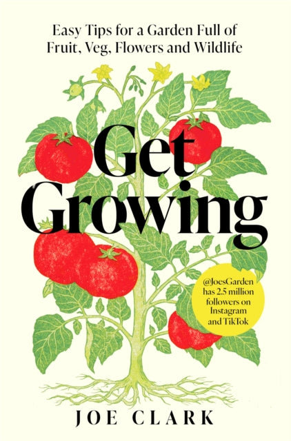 Get Growing : Easy Tips for a Garden Full of Fruit, Veg, Flowers and Wildlife, Joe Clark
