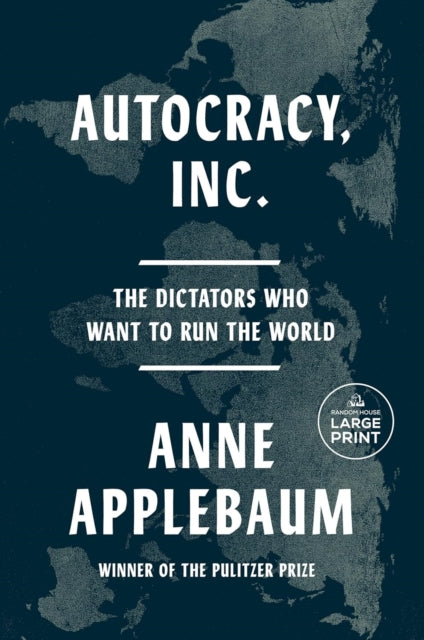 Autocracy, Inc : The Dictators Who Want to Run the World, Anne Applebaum