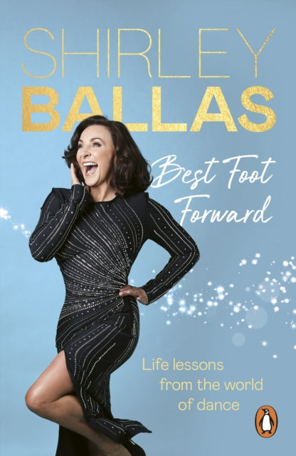 Best Foot Forward : Life lessons from the world of dance, Shirley Ballas