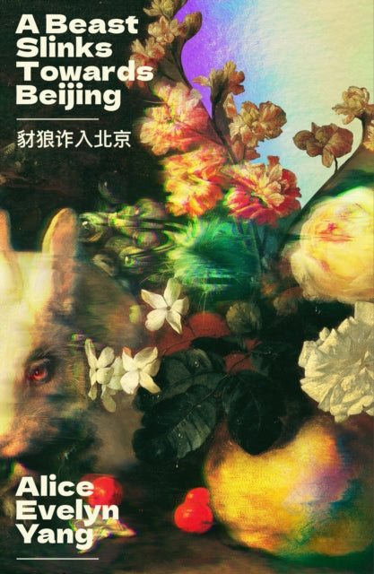 A Beast Slinks Towards Beijing, Alice Evelyn Yang