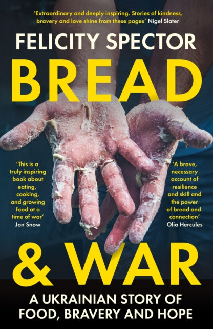 Bread and War : A Ukrainian Story of Food, Bravery and Hope, Felicity Spector
