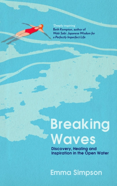 Breaking Waves : Discovery, Healing and Inspiration in the Open Water, Emma Simpson