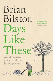 Days Like These : An Alternative Guide to the Year in 366 Poems, Brian Bilston