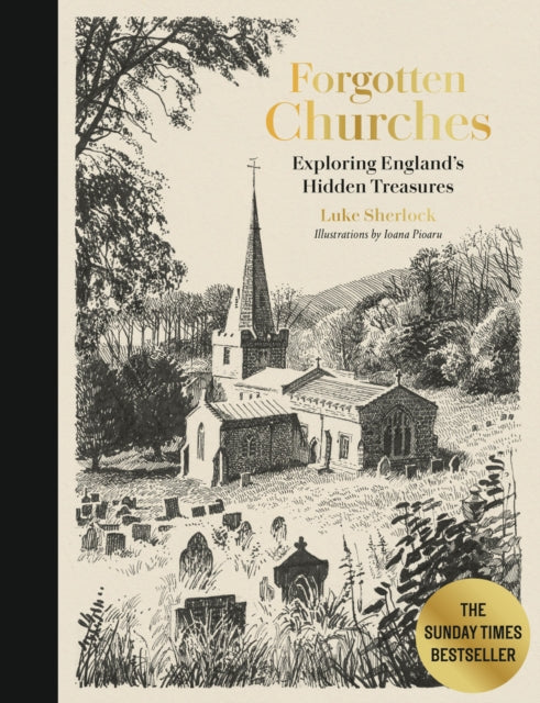 Forgotten Churches : Exploring England's Hidden Treasures, Luke Sherlock