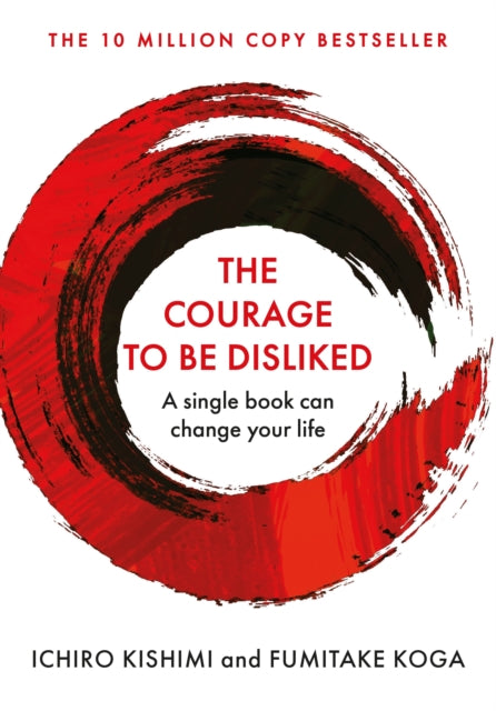 The Courage to be Disliked, Ichiro Kishimi and Fumitake Koga