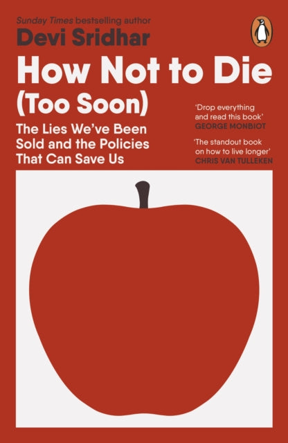 How Not to Die (Too Soon) : The Lies We’ve Been Sold and the Policies That Can Save Us, Devi Sridhar