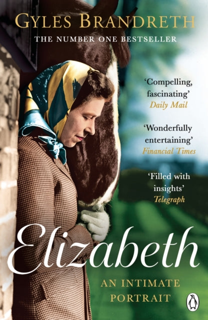 Elizabeth : An intimate portrait from the writer who knew her and her family for over fifty years, Gyles Brandreth