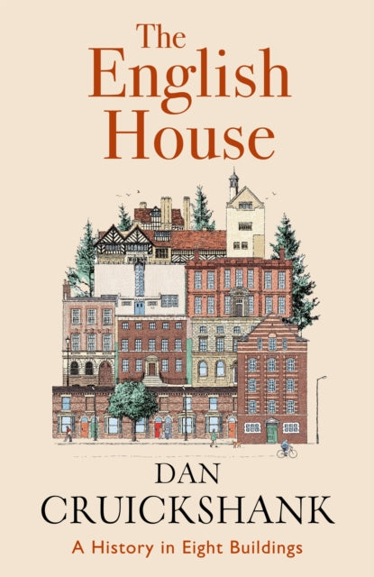 English House : A History in Eight Buildings, Dan Cruickshank