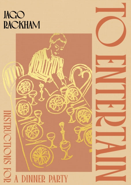 To Entertain : Instructions for a Dinner Party, Jago Rackham - Pre-order for publication 9th April 2026