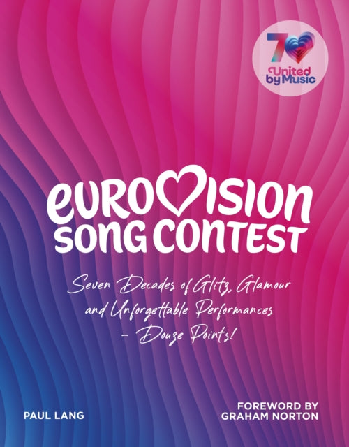 Eurovision : Seven Decades of Glitz, Glamour and Magical Musical Memories, Paul Lang