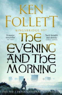 The Evening and The Morning (Kingsbridge Novels Book #4), Ken Follett