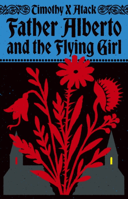 Father Alberto and the Flying Girl, Timothy X Atack - Pre-order for publication 25th June