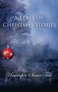 A Feast Of Christmas Stories: Unwrap a Sussex Tale, Rosemary Noble, Patricia Feinberg Stoner, Julia MacFarlane