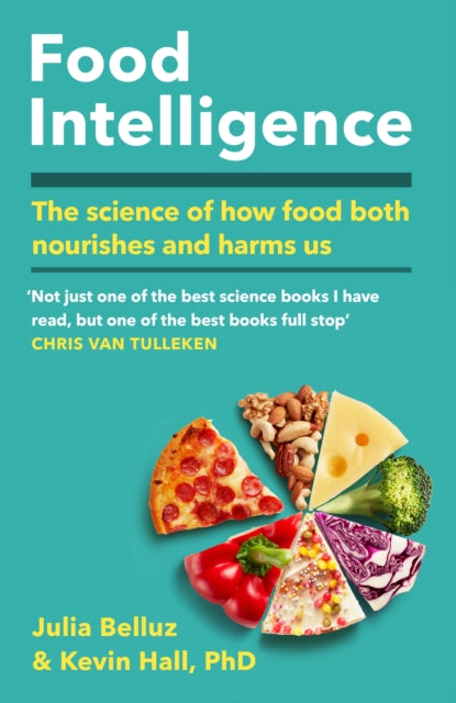 Food Intelligence : A comprehensive book on food, diet, metabolism and healthy eating, Kevin Hall PhD, Julia Belluz