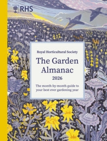 The Garden Almanac 2026: The Month by Month Guide to Your Best Ever Gardening Year, Royal Horticultural Society