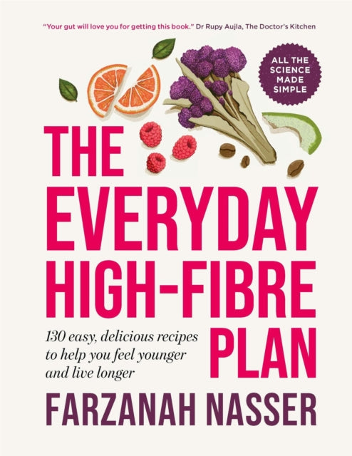 The Everyday High-Fibre Plan : 130 delicious recipes to help you feel younger and live longer, Farzanah Nasser