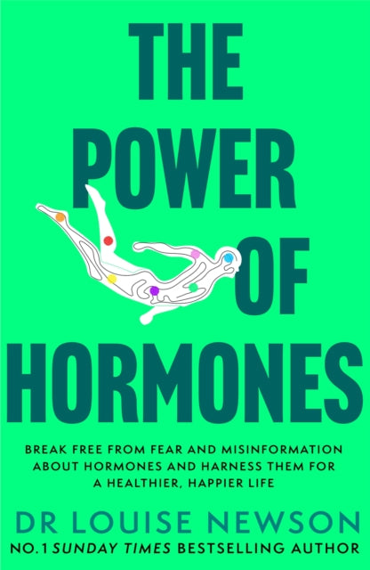 The Power of Hormones : Break free from fear and misinformation about hormones and harness them for a healthier, happier life, Dr Louise Newson