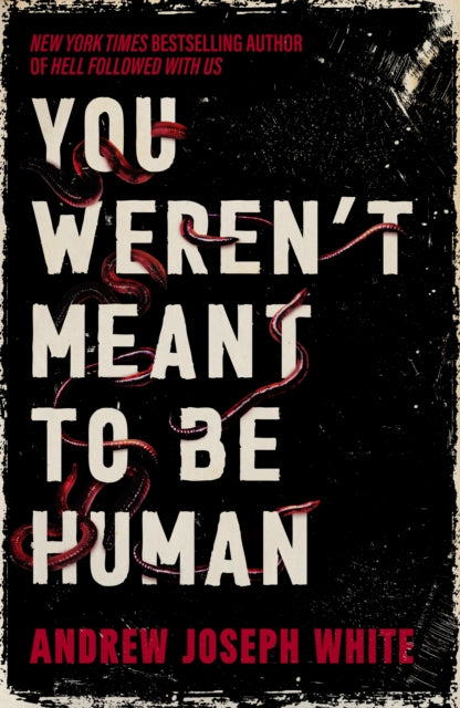 You Weren't Meant to Be Human, Andrew Joseph White - Pre-order for publication 7th July