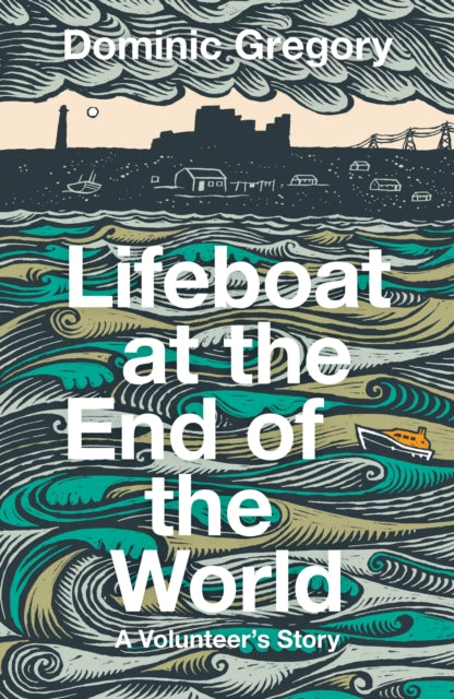 Lifeboat at the End of the World : A Volunteer’s Story by Dominic Gregory