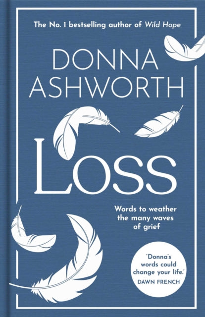 Loss: The New Collection : Words to weather the many waves of grief, Donna Ashworth