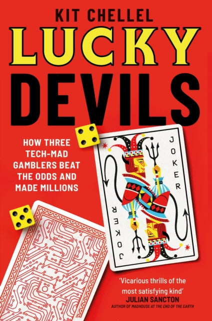 Lucky Devils : How Three Tech Mad Gamblers Beat The Odds and Made Millions, Kit Chellel