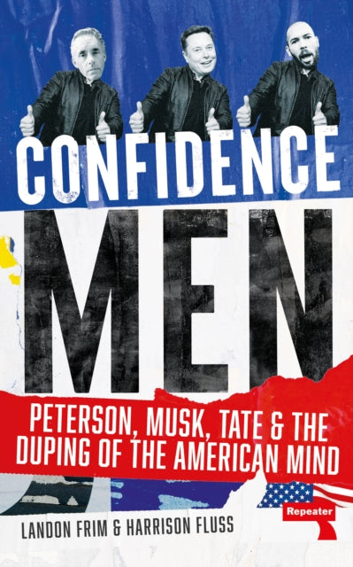 Confidence Men : Peterson, Musk, Tate and the Duping of the American Mind, Harrison Fluss and Landon Frim