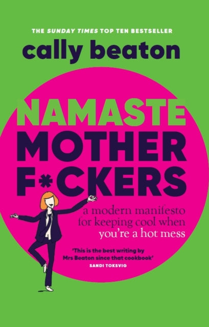 Namaste Motherf*ckers : A modern manifesto for keeping cool when you’re a hot mess, Cally Beaton