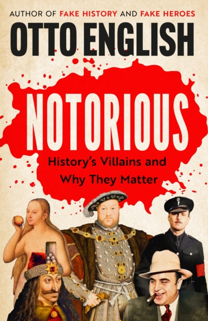Notorious : History’s Villains and Why They Matter, Otto English