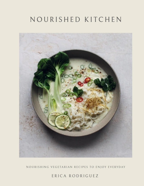 Nourished Kitchen : Nourishing Vegetarian Recipes to Enjoy Everyday, Erica Rodriguez