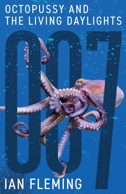 Octopussy and The Living Daylights (James Bond 007 Book 14), Ian Fleming