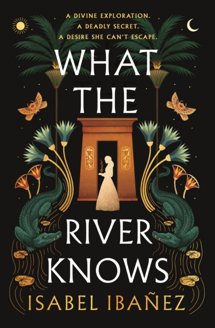 What the River Knows (Secrets of the Nile Duology Book 1), Isabel Ibanez