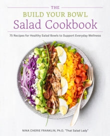 Build Your Bowl: Salad Cookbook, Nine Cherie Franklin