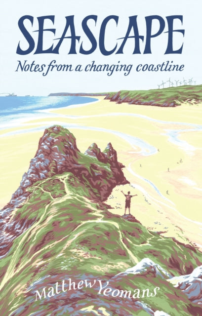 Seascape : Notes from a Changing Coastline, Matthew Yeomans