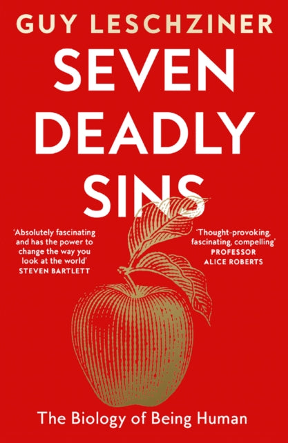 Seven Deadly Sins : The Biology of Being Human, Guy Leschziner