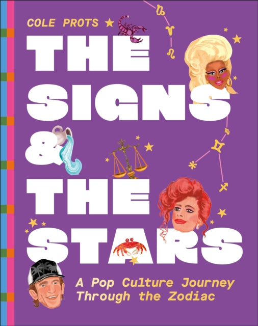 The Signs and the Stars : A Pop Culture Journey through the Zodiac, Cole Prots