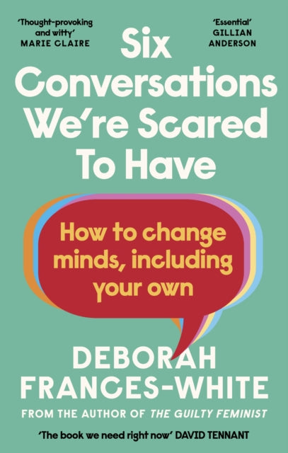 Six Conversations We're Scared to Have : How to change minds, including your own, Deborah Frances-White