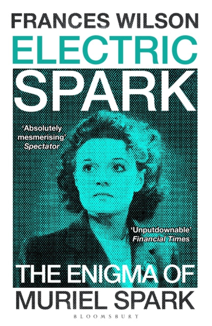 Electric Spark : The Enigma of Muriel Spark, Frances Wilson