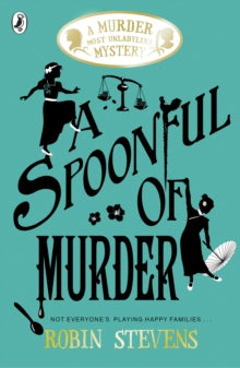 A Spoonful of Murder: Murder Most Unladylike Book #6, Robin Stevens