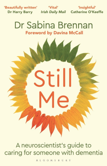 Still Me : A neuroscientist's guide to caring for someone with dementia, Dr Sabina Brennan