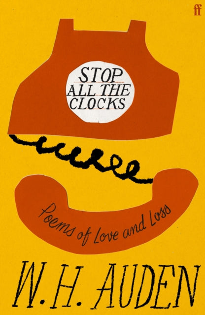 Stop All The Clocks: Poems of Love and Loss, W H Auden
