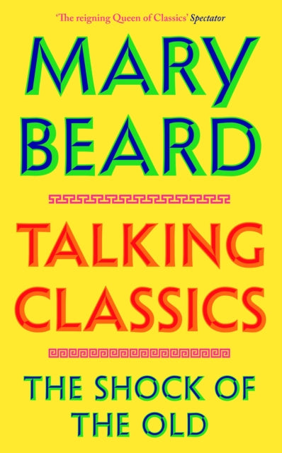 Talking Classics : The Shock of the Old, Professor Mary Beard