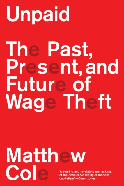 Unpaid : The Past, Present and Future of Wage Theft, Matthew Cole