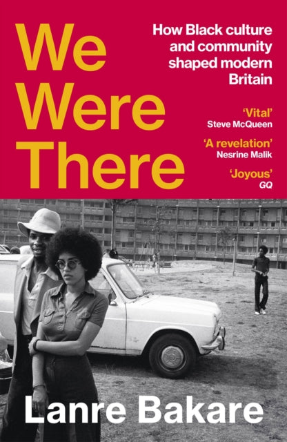 We Were There : How Black culture and community shaped modern Britain, Lanre Bakare