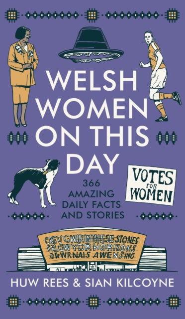 Welsh Women on This Day : 366 Amazing Daily Facts and Stories, Huw Rees, Sian Kilcoyne