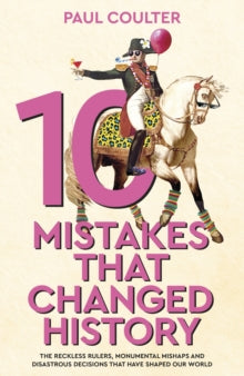 10 Mistakes That Changed History, Paul Coulter