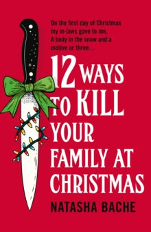 12 Ways to kill Your Family at Christmas, Natasha Bache - Pre-order available 9th October 2025